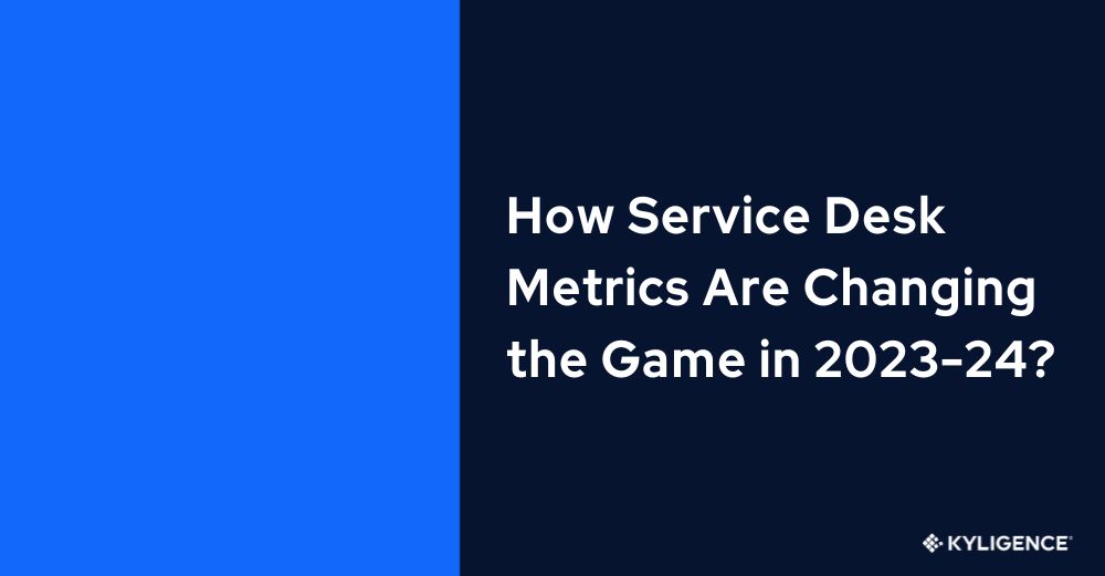 How Service Desk Metrics Are Changing the Game in 2023-24?