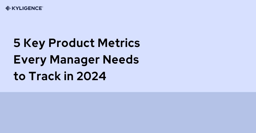 5 Key Product Metrics Every Manager Needs to Track in 2024