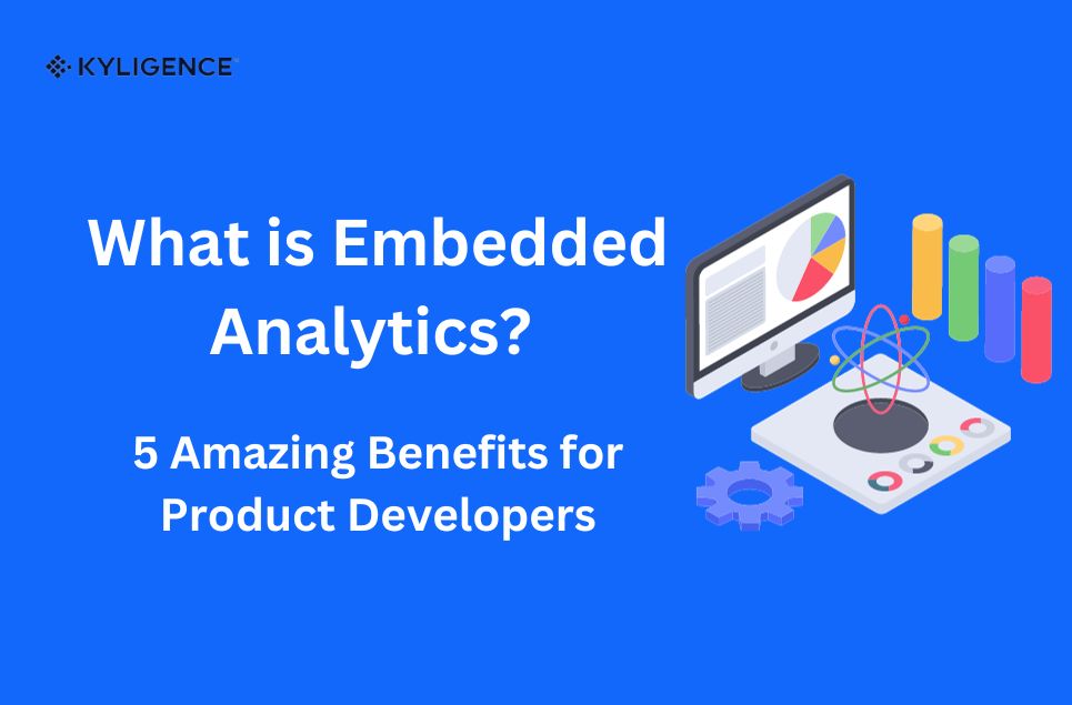 What is Embedded Analytics? 5 Amazing Benefits for Product Developers