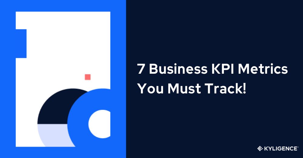 7 Business KPI Metrics You Can’t Afford to Ignore to Crush Your Goals!