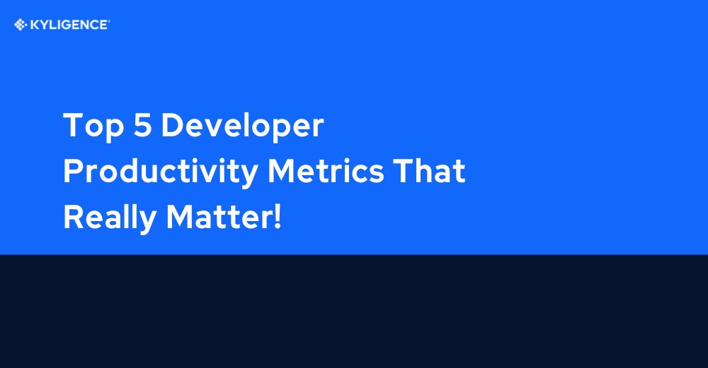 Top 5 Developer Productivity Metrics That Really Matter!