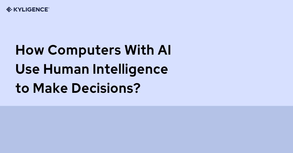How Computers With AI Use Human Intelligence to Make Decisions?