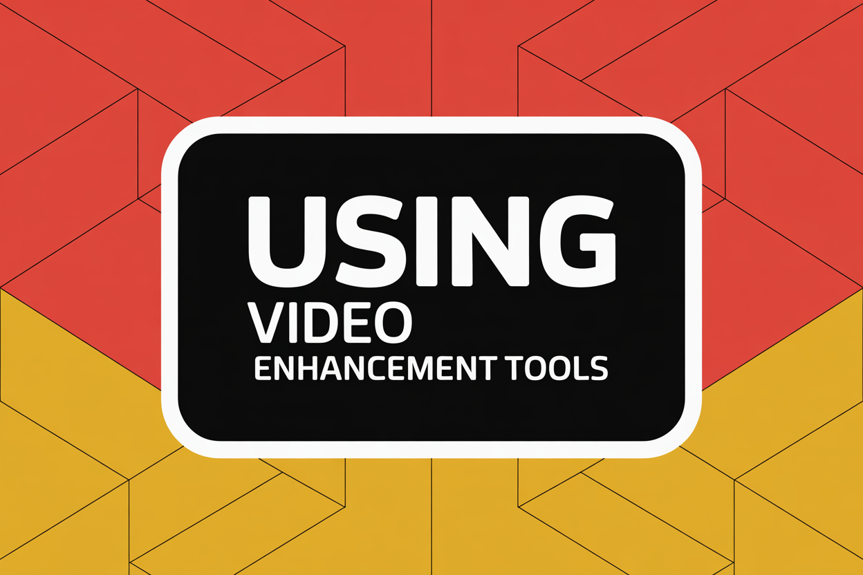 Using Video Enhancement Tools