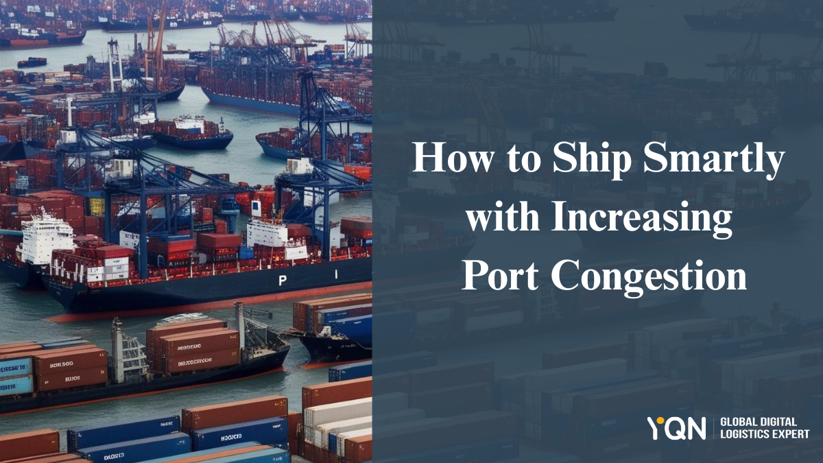 How to Ship Smartly When Facing Increasing Port Congestion