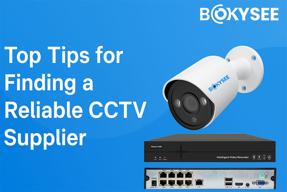 Top Tips for Finding a Reliable CCTV Supplier
