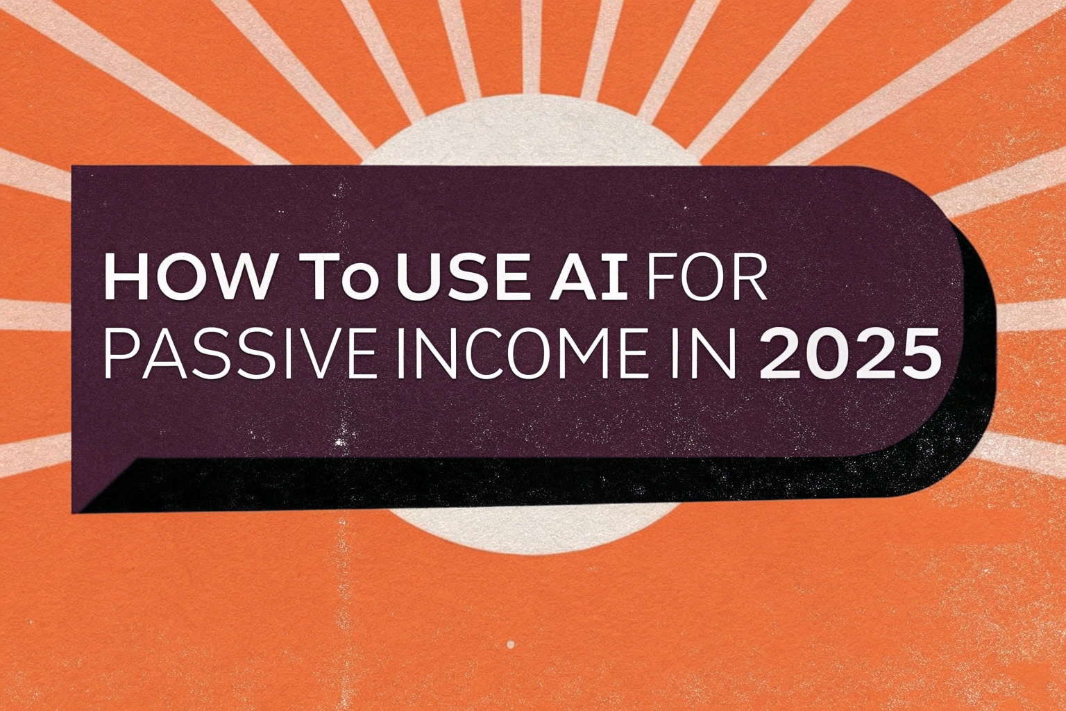 How to Use AI for Passive Income in 2025