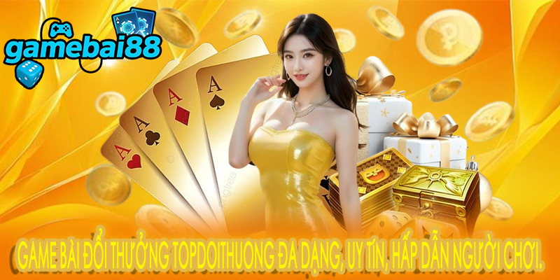 Game bài đổi thưởng topdoithuong đa dạng, uy tín, hấp dẫn người chơi.