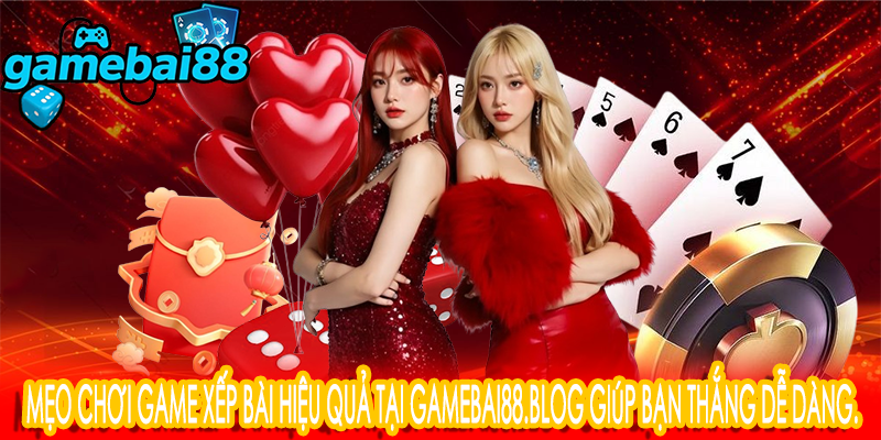 Mẹo chơi game xếp bài hiệu quả tại Gamebai88.blog giúp bạn thắng dễ dàng.