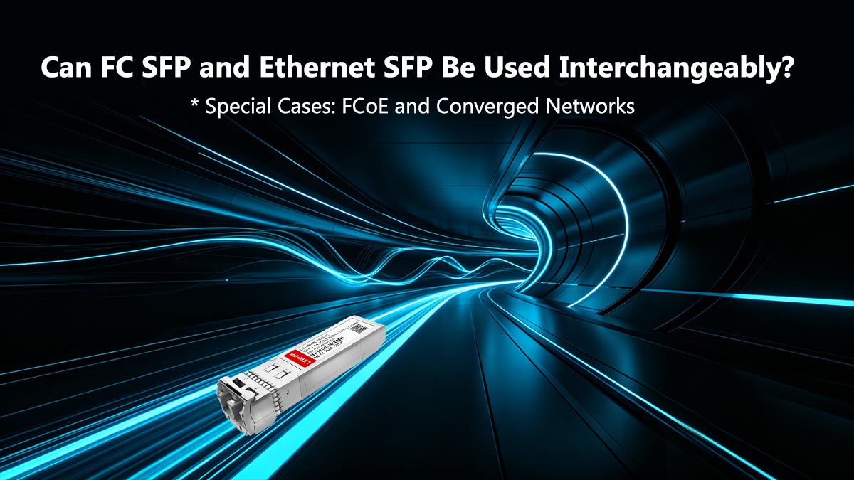 Can FC SFP and Ethernet SFP Be Used Interchangeably?