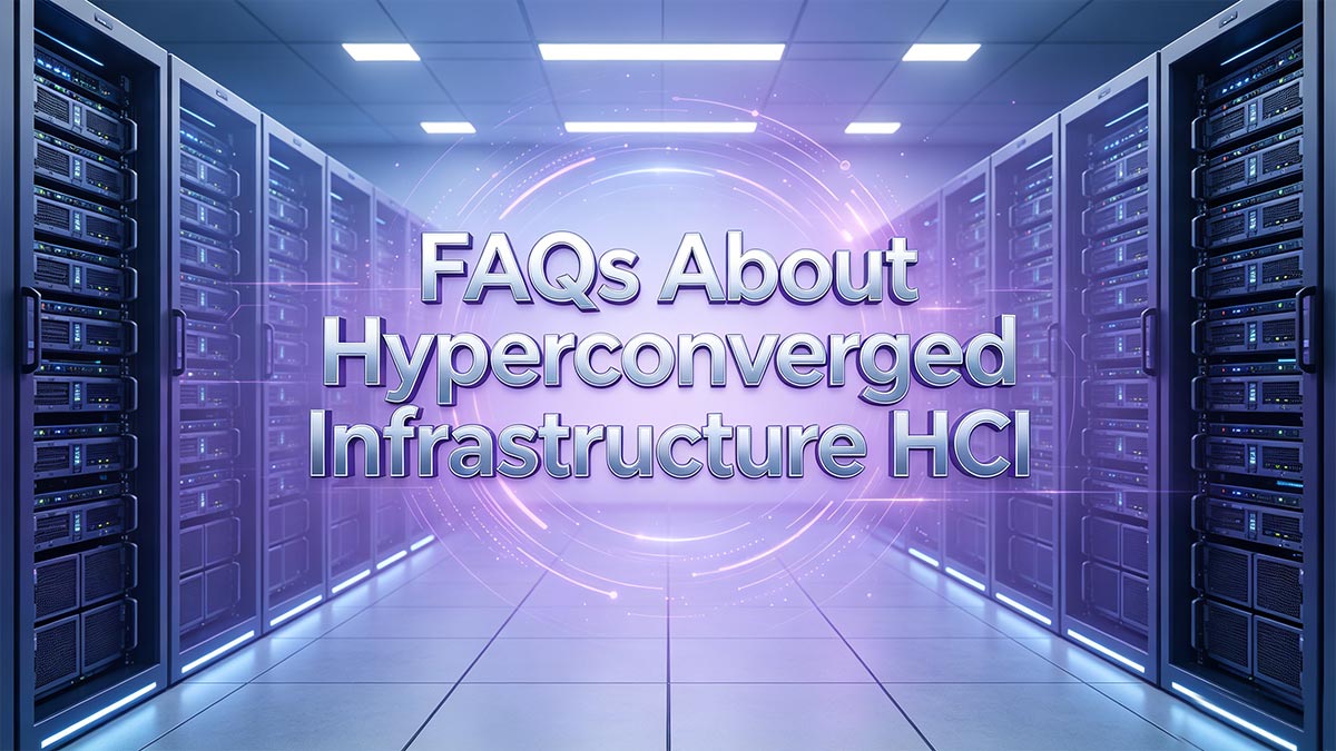 FAQs About Hyperconverged Infrastructure HCI