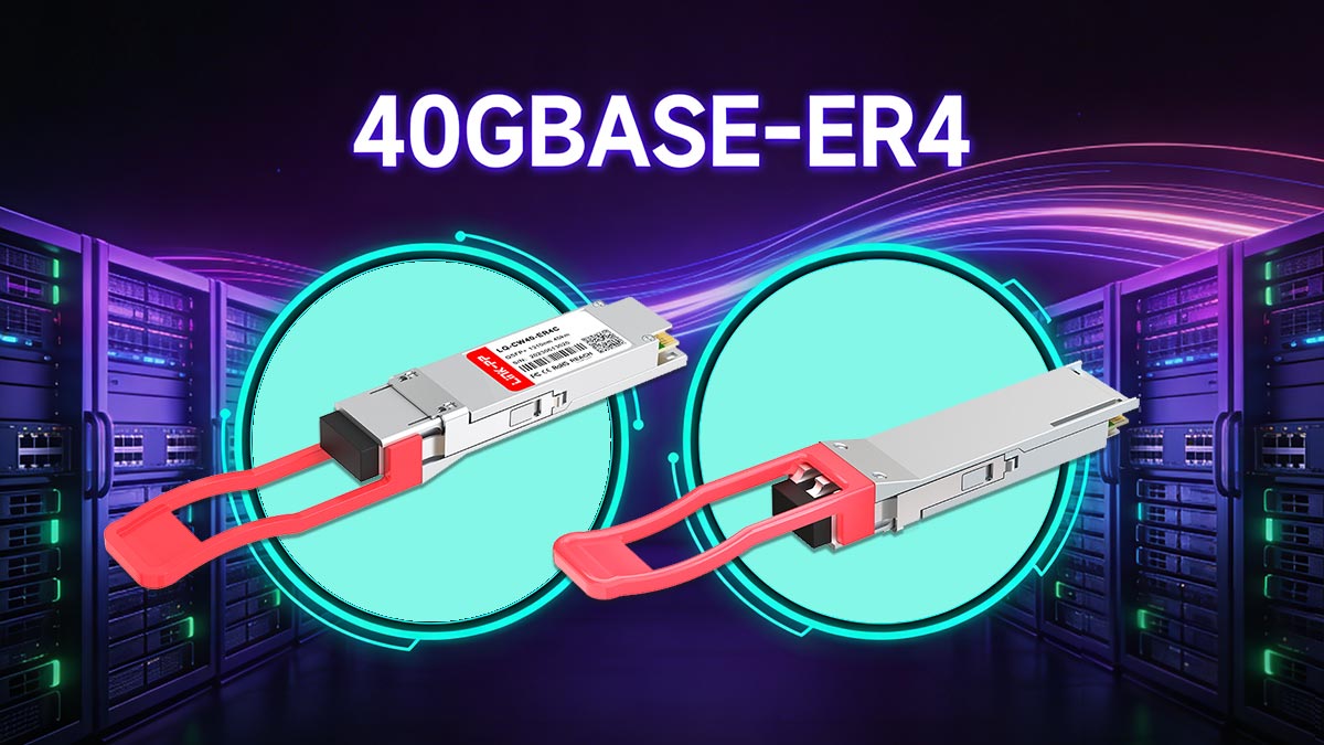 40GBASE-ER4 Is the Right Choice
