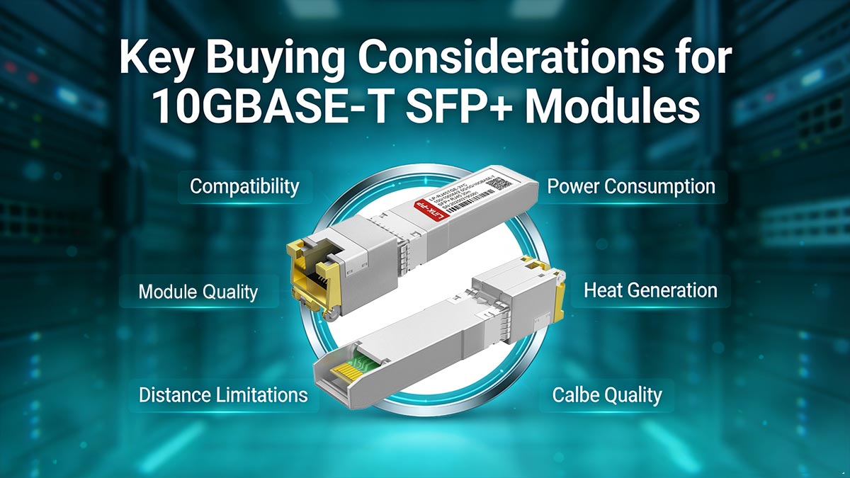 Key Buying Considerations for 10GBASE-T SFP+ Modules (Compatibility, Power, Heat, Distance)