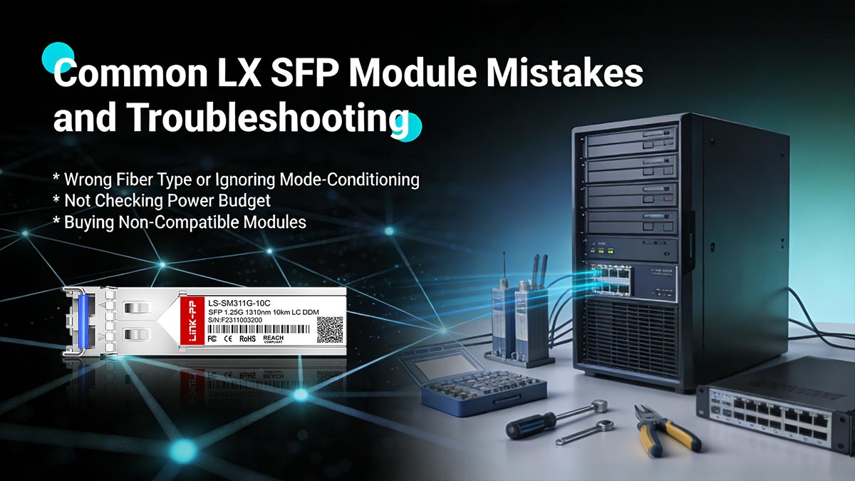 Common LX SFP Module Mistakes and Troubleshooting