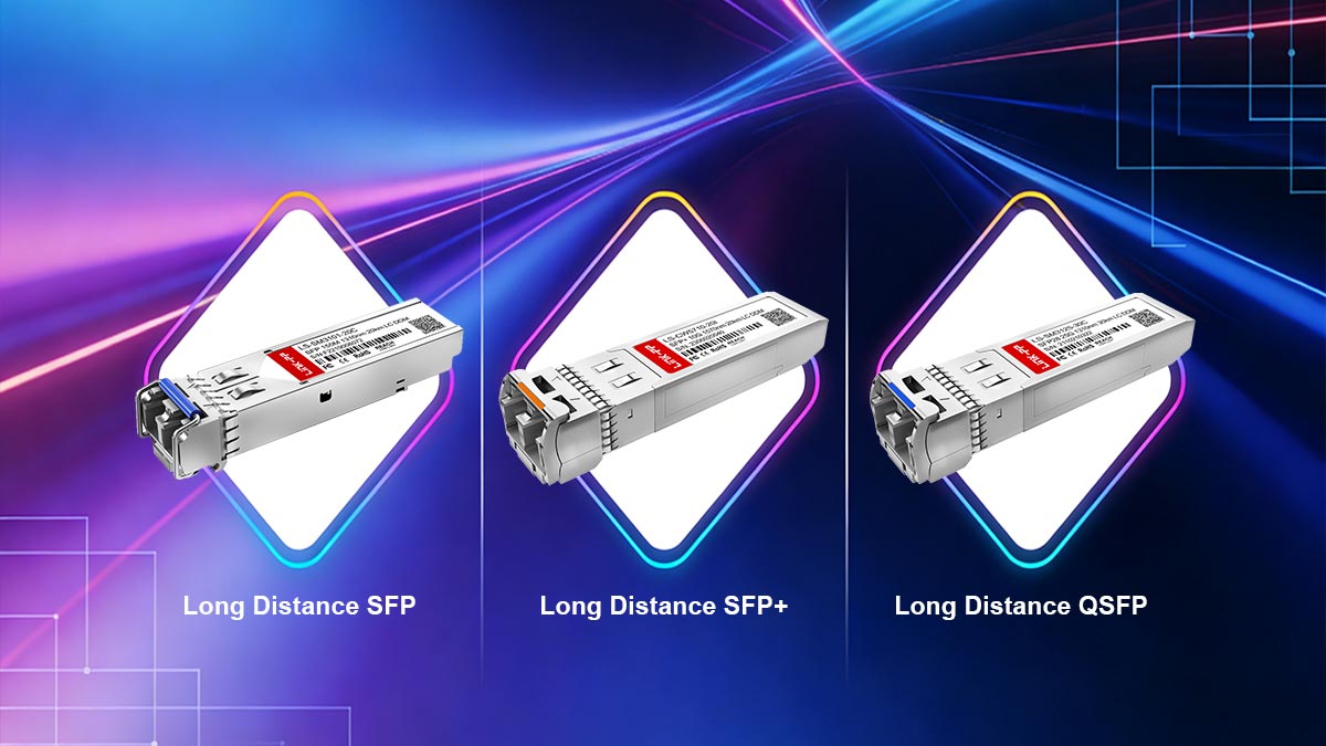 Long Distance SFP vs. SFP+ vs. QSFP Modules