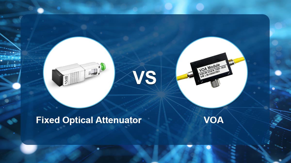 Fixed Optical Attenuator vs. VOA : Key Differences