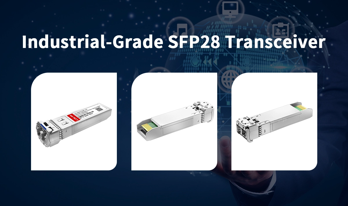 Industrial-Grade 25G SFP28 Transceiver for Enterprise and Telecom Backbone