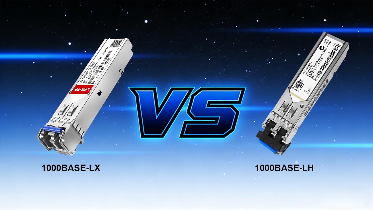 1000BASE-LX vs. 1000BASE-LH: the Real Differences