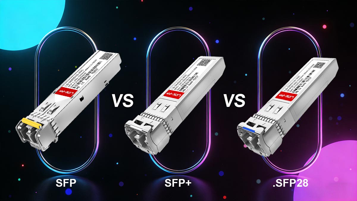 SFP vs. SFP+ vs. SFP28: What’s the Difference?