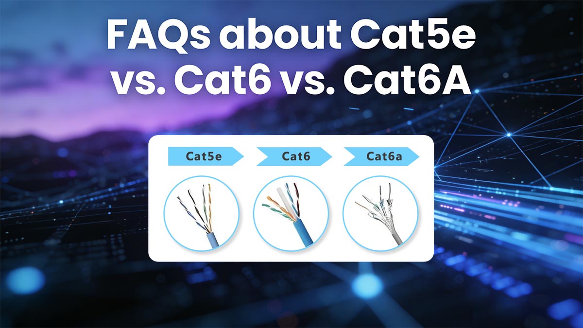 FAQs about Cat5e vs. Cat6 vs. Cat6A
