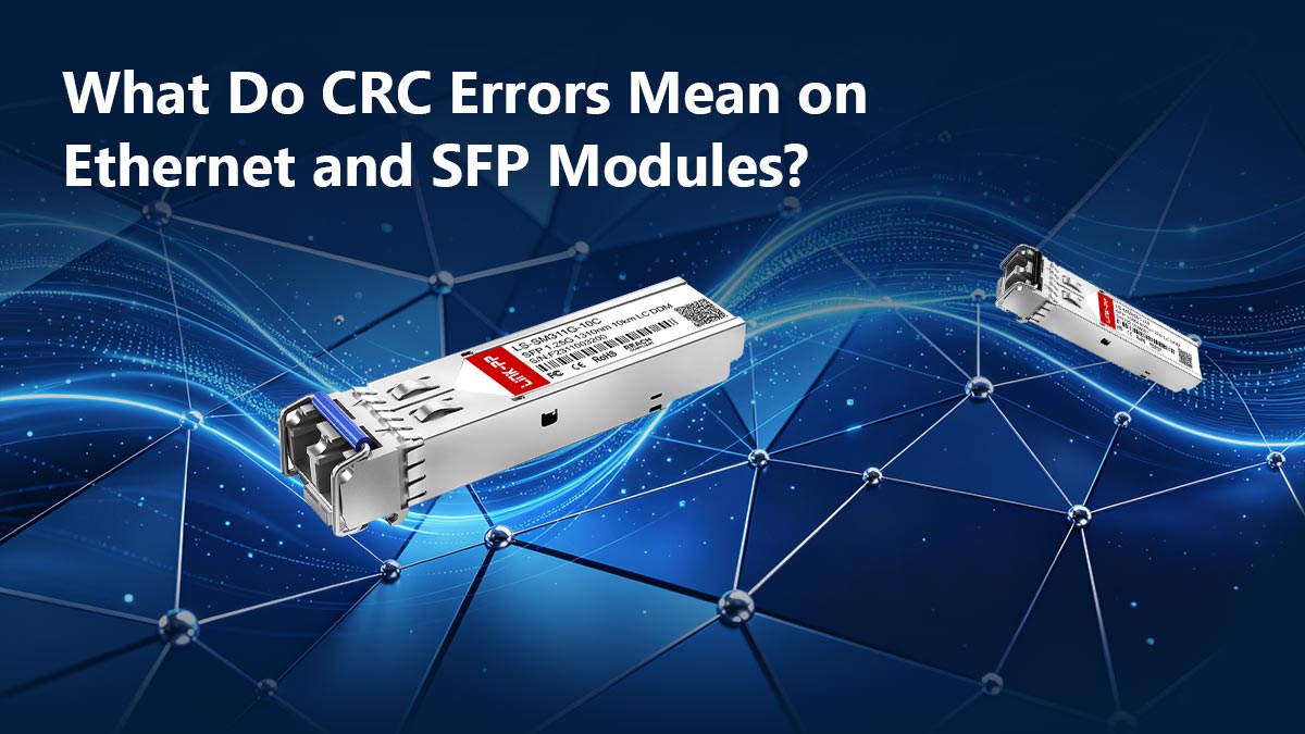 What Do CRC Errors Mean on Ethernet and SFP Modules?