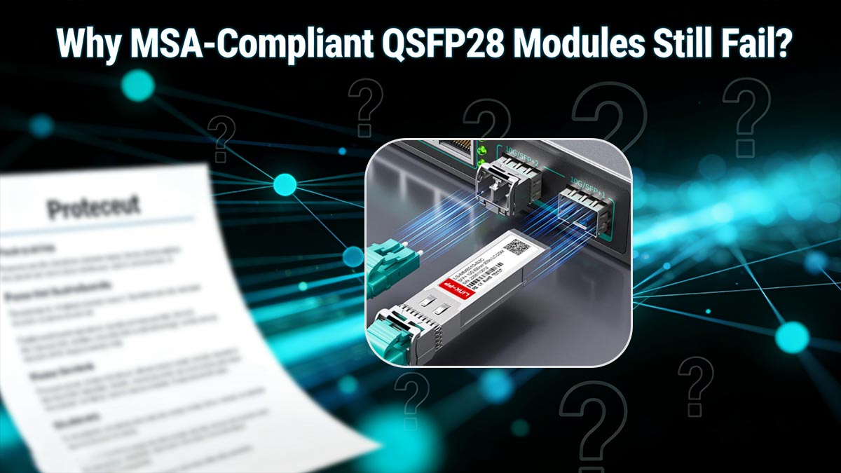 Why MSA-Compliant QSFP28 Modules Still Fail?