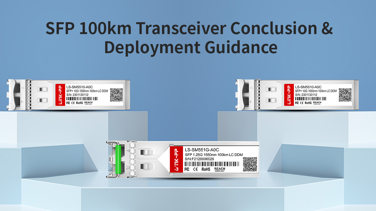 SFP 100km Transceiver Conclusion & Deployment Guidance