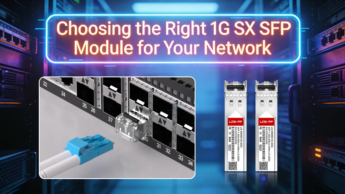 Choosing the Right 1G SX SFP Module for Your Network