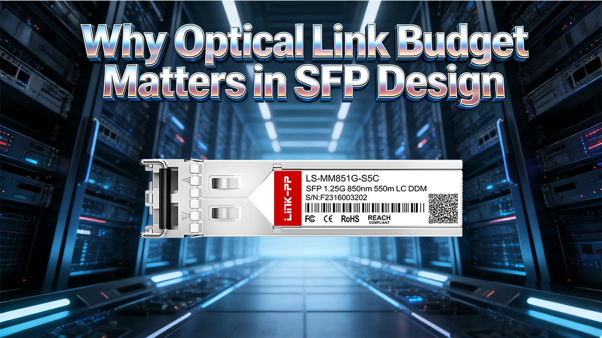 Why Optical Link Budget Matters in SFP Design