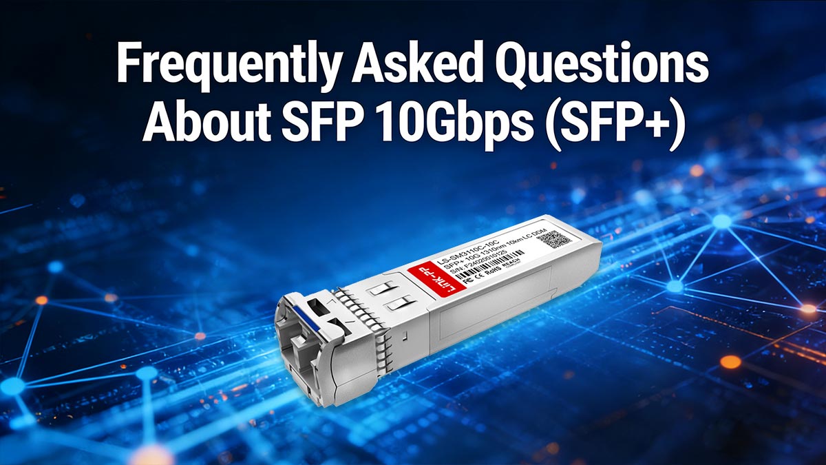 Frequently Asked Questions About SFP 10Gbps (SFP+)