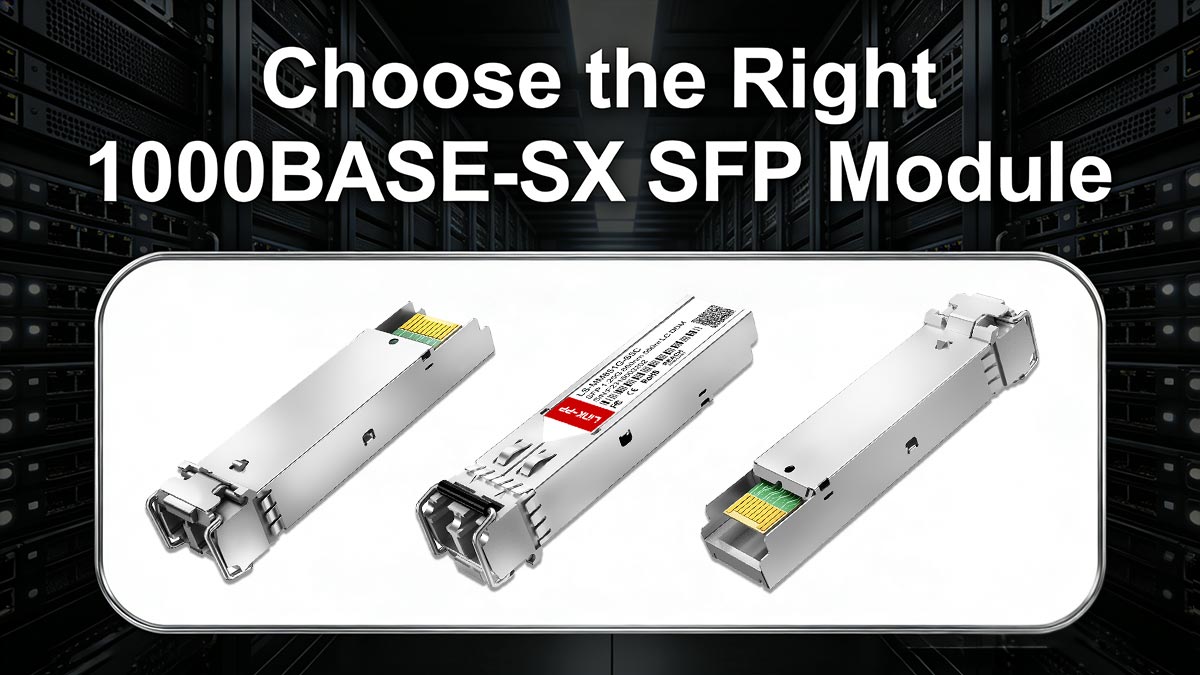 How to Choose the Right 1000BASE-SX SFP Module
