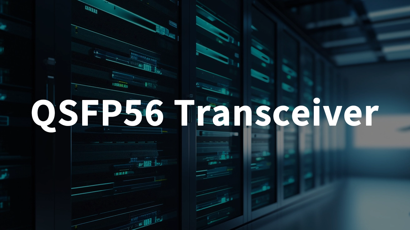 QSFP56 Optical Transceiver Overview for Data Centers