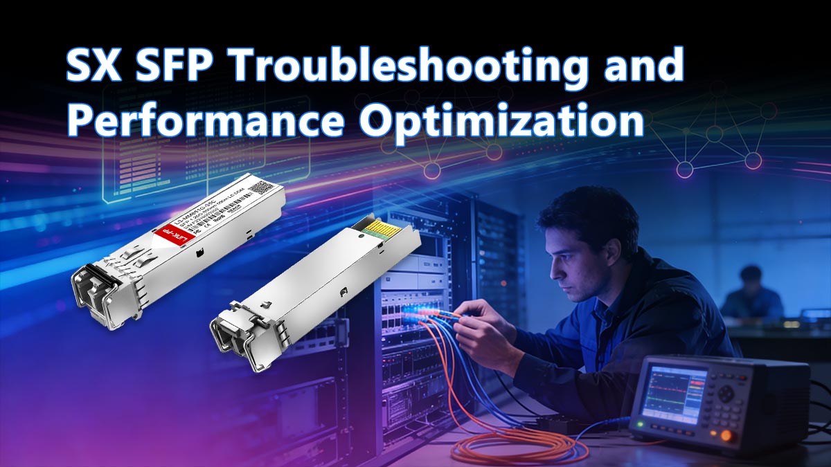 SX SFP Troubleshooting and Performance Optimization