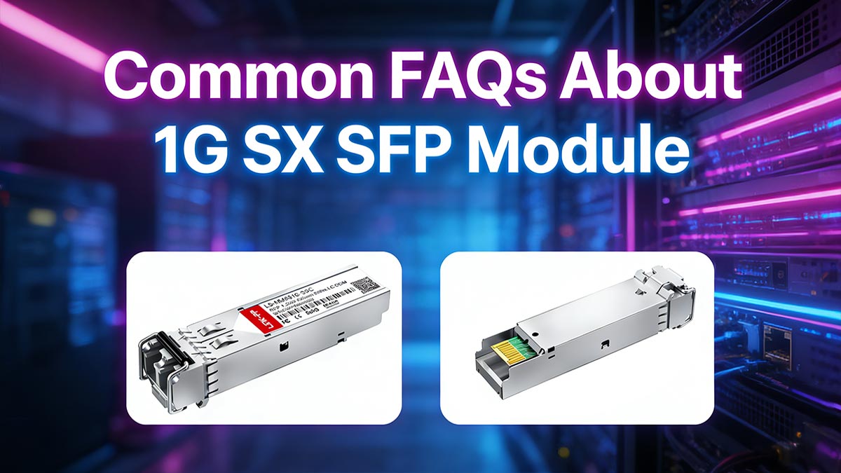 Common FAQs About 1G SX SFP Module