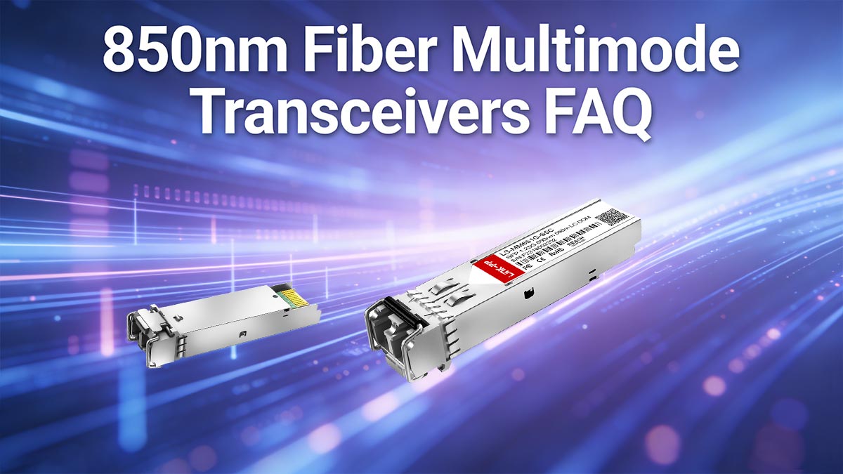 850nm Fiber Multimode Transceivers FAQ