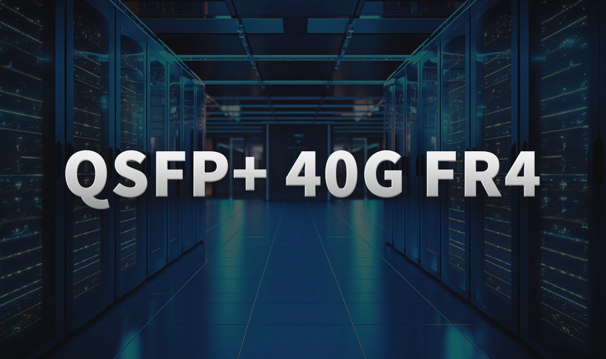 What is qsfp+ 40g FR4 and why does it matter