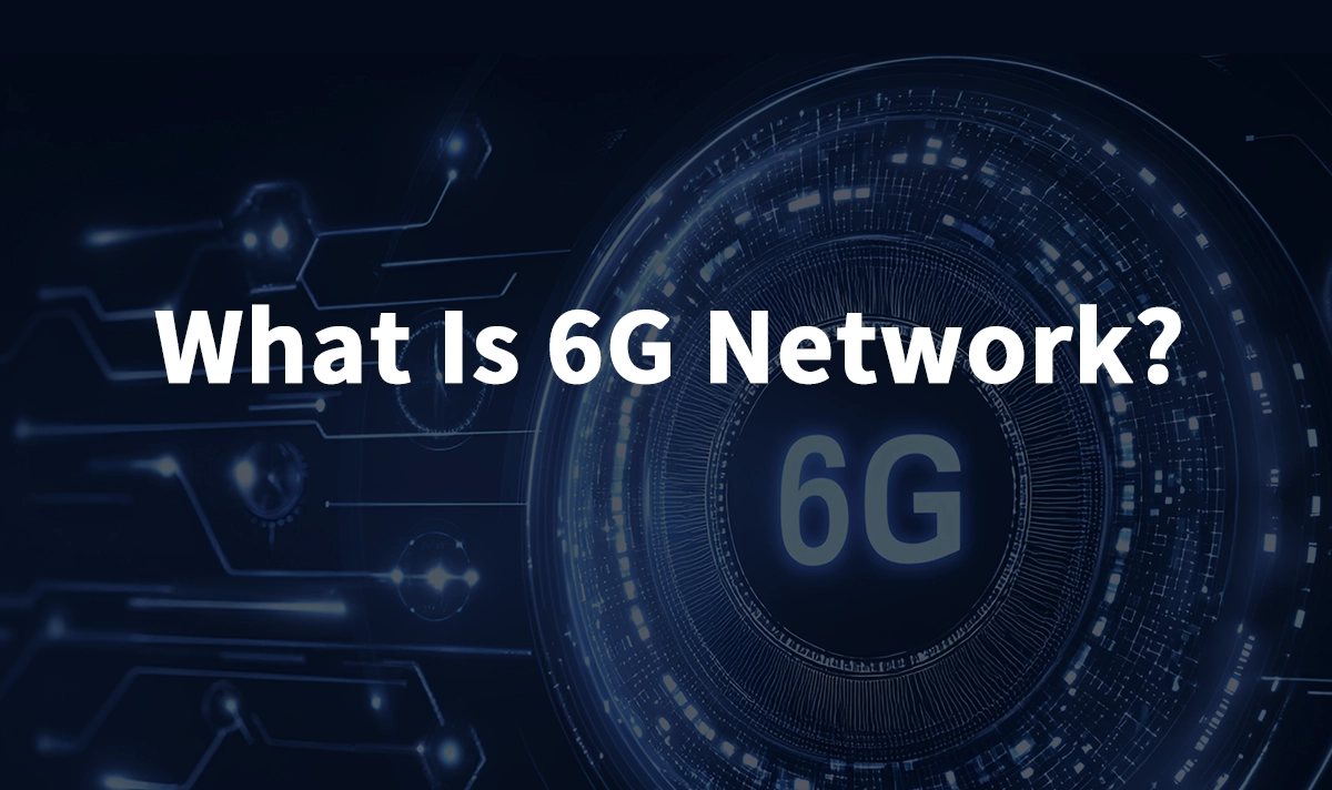 (What Is 6G Network? A Comprehensive Overview)