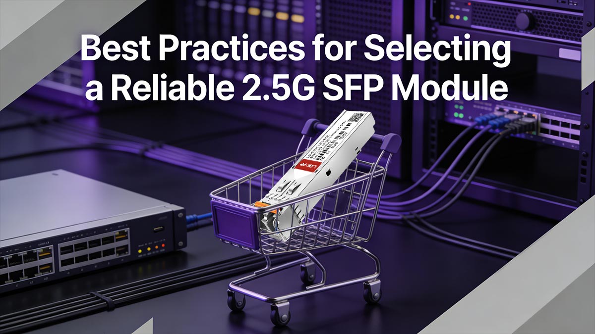 Selecting a Reliable 2.5G SFP Module