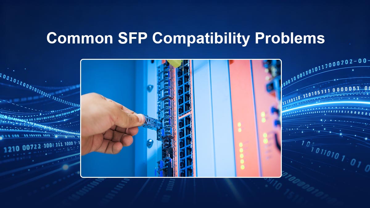 Common SFP Compatibility Problems