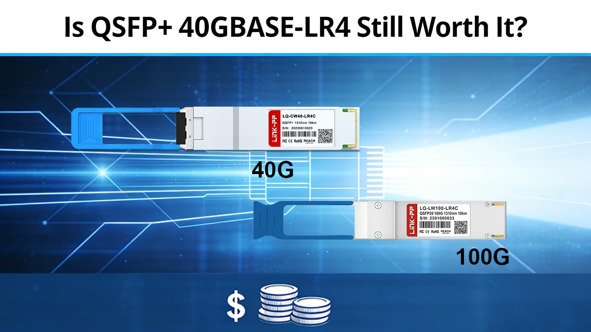 Is QSFP+ 40GBASE-LR4 Still Worth It?