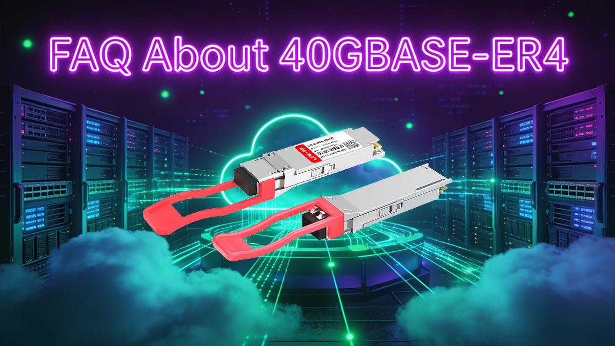 FAQ About 40GBASE-ER4