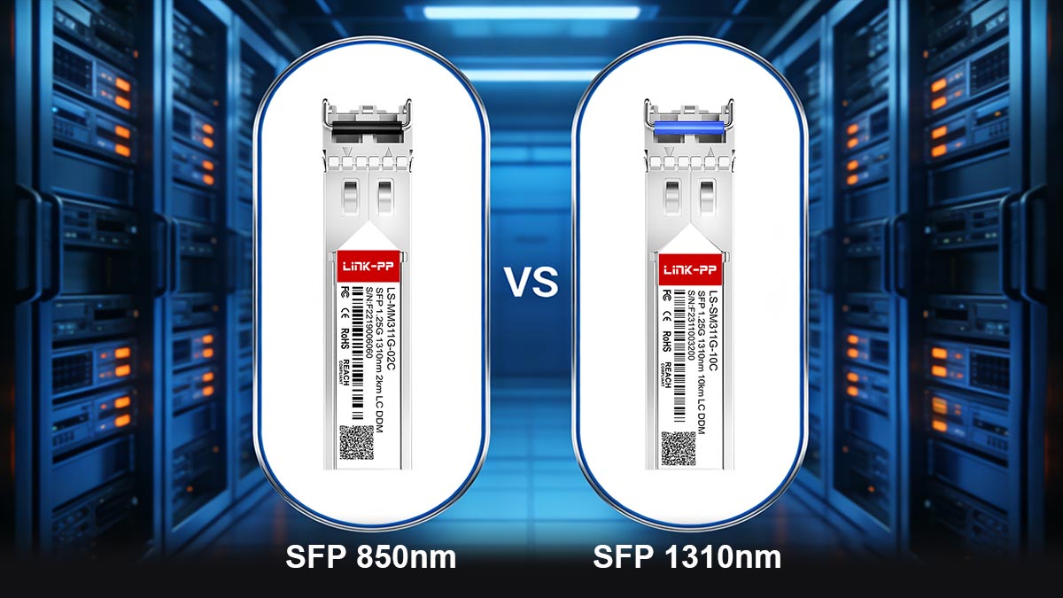 SFP 850nm vs. 1310nm: Key Technical Differences