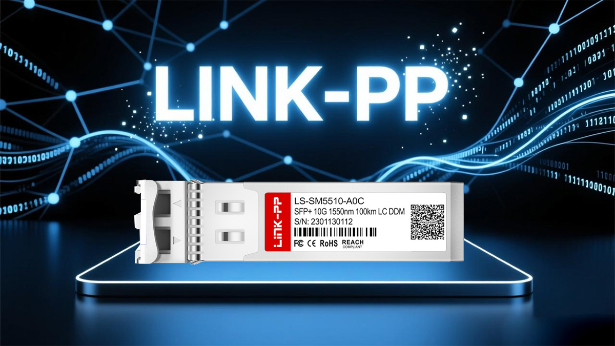 Choosing the Right SFP+ 100km Optics for Reliable Long-Distance Links