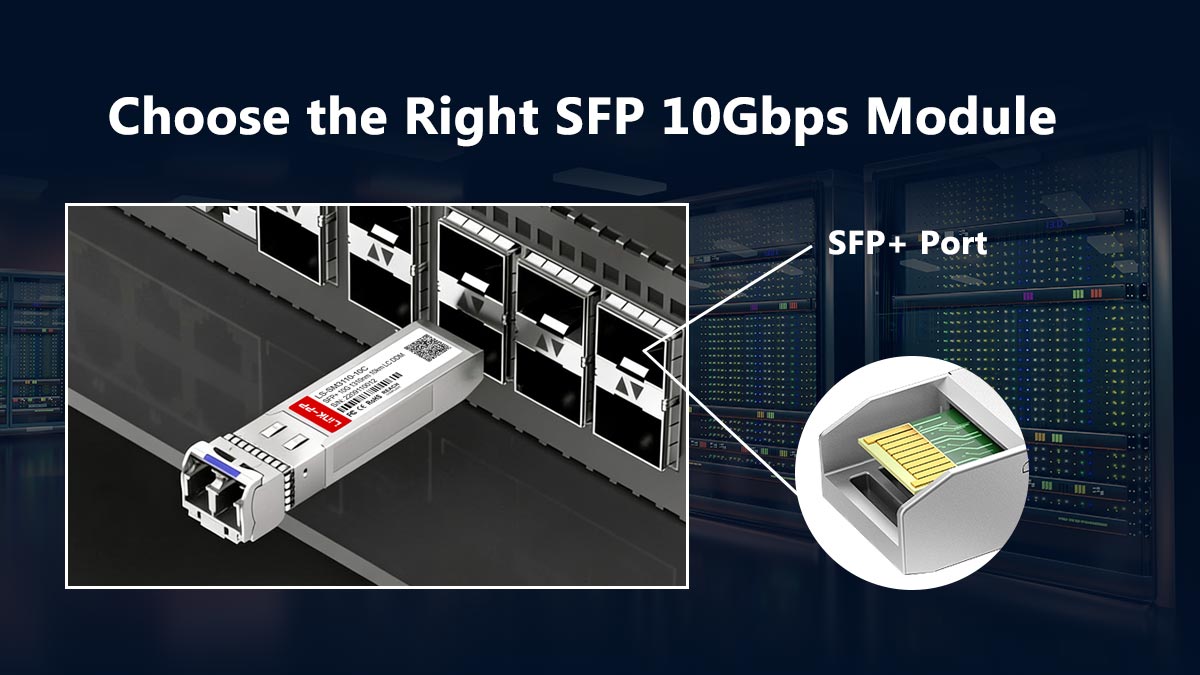 How to Choose the Right SFP 10Gbps Module