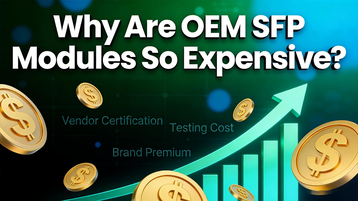 Why Are OEM SFP Modules So Expensive?