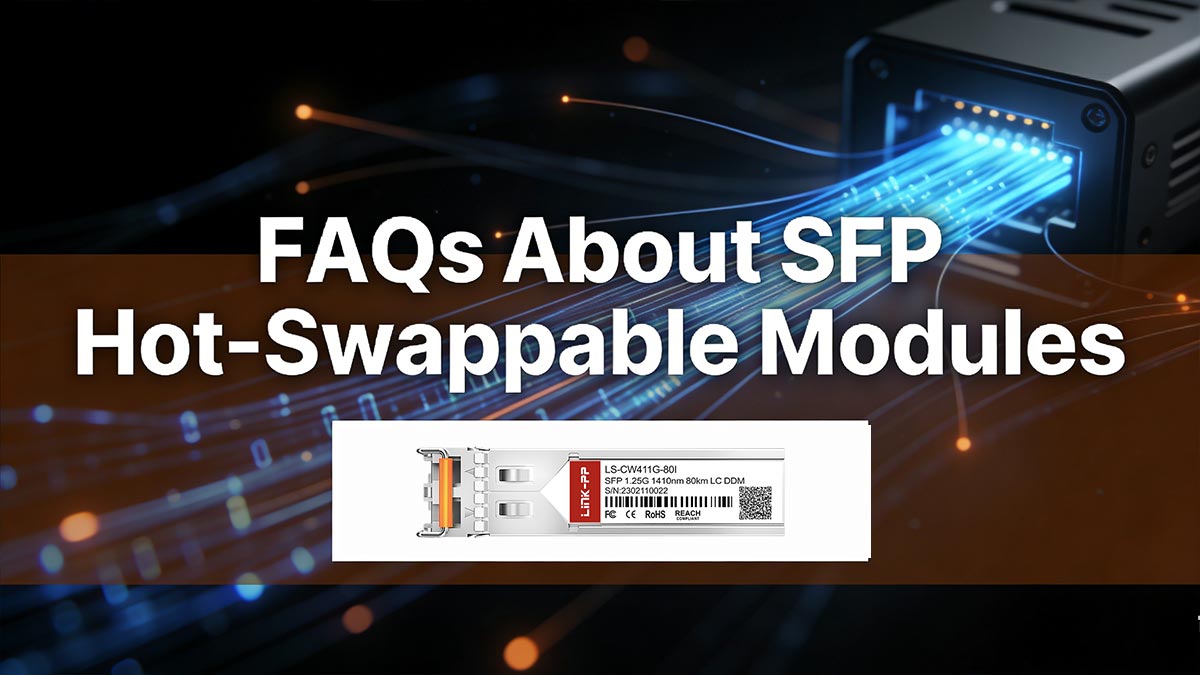 FAQs About SFP Hot-Swappable Modules