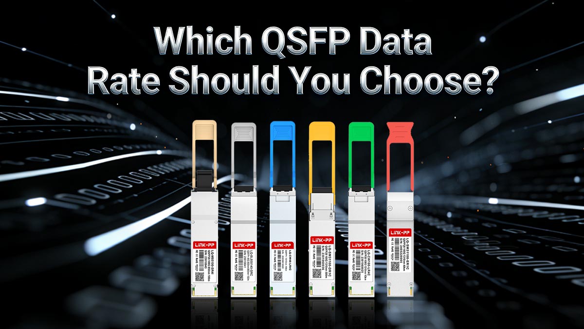 Which QSFP Data Rate Should You Choose?