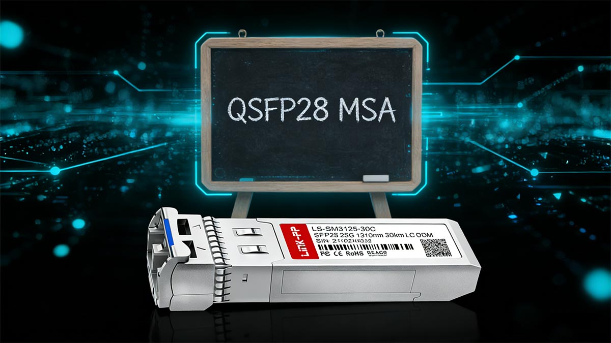 What Is QSFP28 MSA and Why It Matters