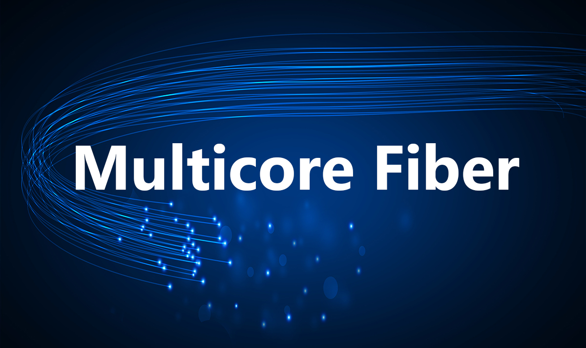 What Role Does Multicore Fiber Play in High-Speed Communication