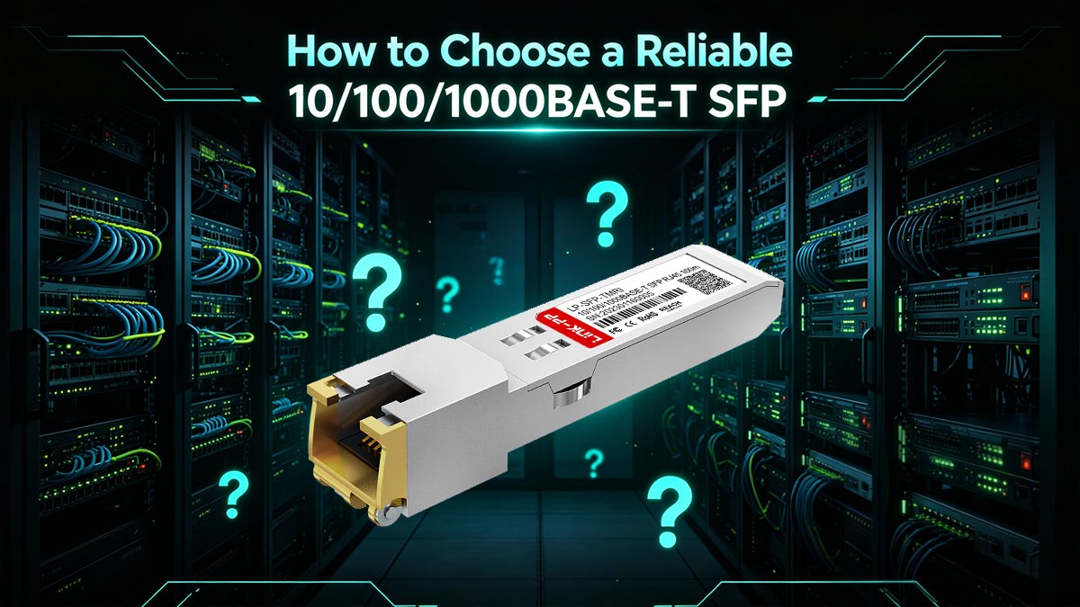 How to Choose a Reliable 10/100/1000BASE-T SFP