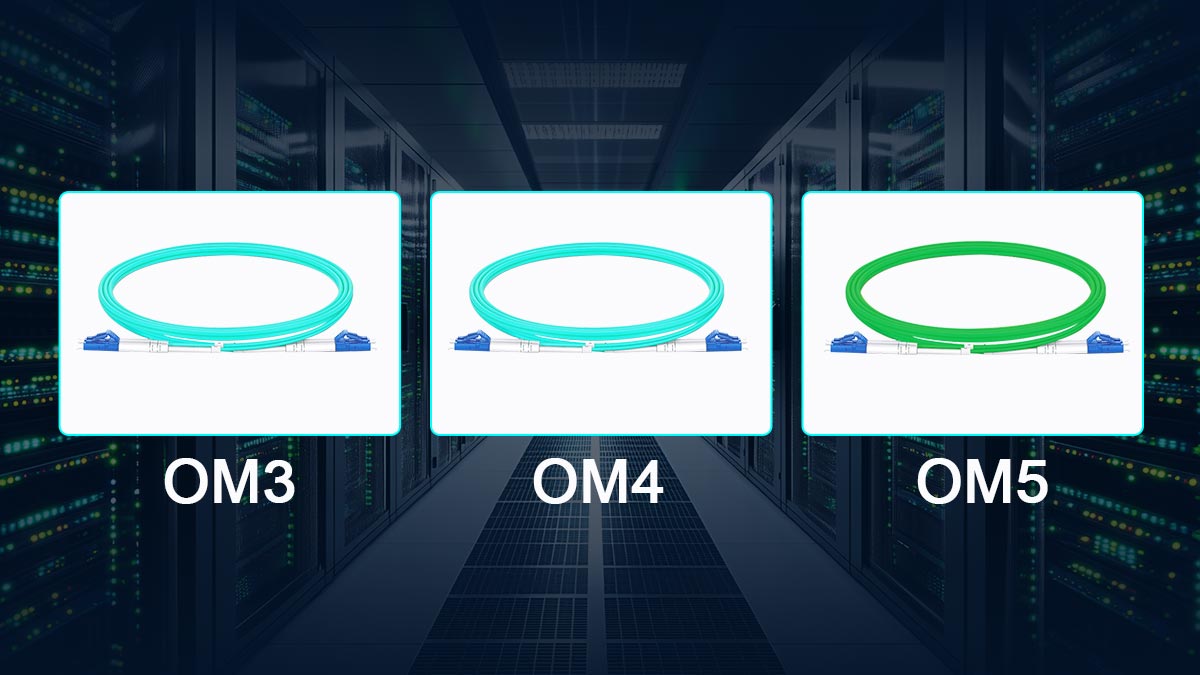 OM3 vs. OM4 vs. OM5: Future-Proofing and When to Choose OM5